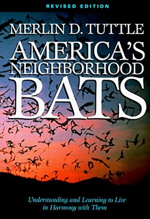 America's Neighborhood Bats: Understanding and Learning to Live in Harmony with Them by Merlin D. Tuttle