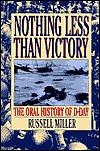 Nothing Less Than Victory: The Oral History of D-Day by Russell Miller