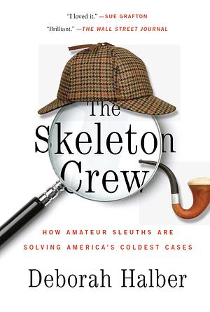 The Skeleton Crew: How Amateur Sleuths are Solving America's Coldest Cases by Deborah Halber