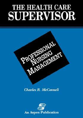 Health Care Supervisor: Prof Nursing Mgmt by David McConnell, C. R. McConnell
