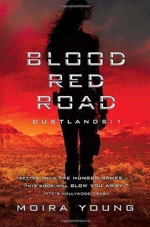 Blood Red Road: Dustlands: 1 by Moira Young by Moira Young, Moira Young