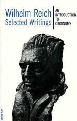 Wilhelm Reich Selected Writings: An Introduction to Orgonomy by Wilhelm Reich