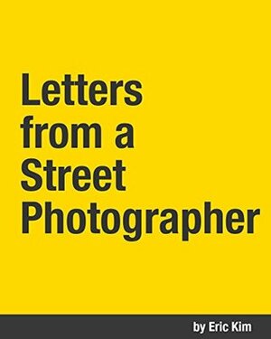 Letters from a Street Photographer by Eric Kim