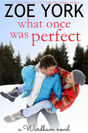 What Once Was Perfect by Zoe York