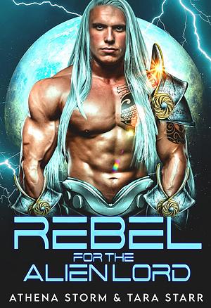 Rebel for the Alien Lord by Athena Storm, Tara Starr
