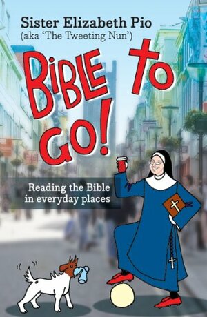 Bible to Go!: Reading the Bible in Everyday Places by Elizabeth Pio