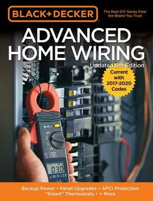 Black & Decker Advanced Home Wiring, 5th Edition: Backup Power - Panel Upgrades - Afci Protection - "smart" Thermostats - + More by Editors of Cool Springs Press