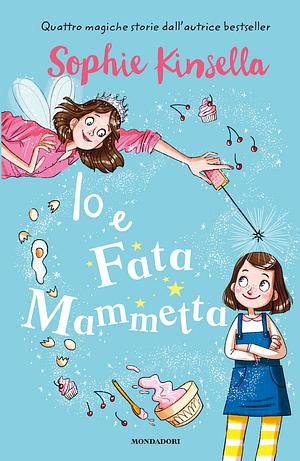 Io e Fata Mammetta by Sophie Kinsella