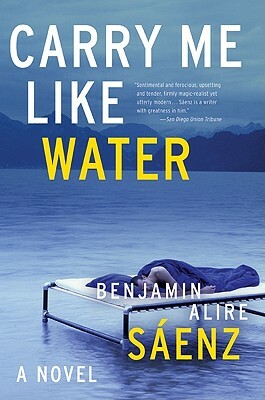 Carry Me Like Water by Benjamin Alire Sáenz