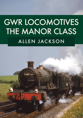 Gwr Locomotives: The Manor Class by Allen Jackson