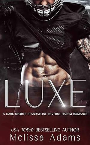 Luxe: A Dark Sports Standalone Reverse Harem Romance by Melissa Adams