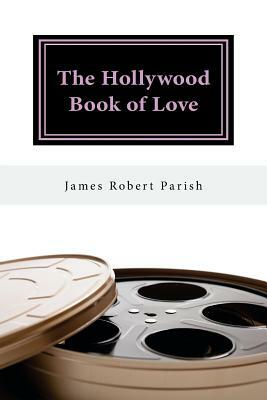 The Hollywood Book of Love by James Robert Parish