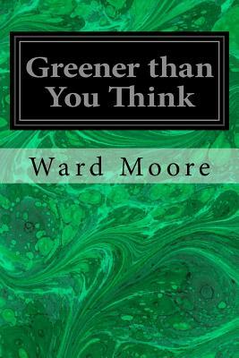 Greener than You Think by Ward Moore