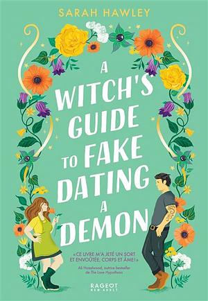 A witch's guide to fake dating a demon  by Sarah Hawley