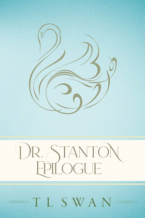 Dr. Stanton The Epilogue by T.L. Swan