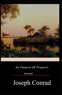 An Outpost Of Progress Illustrated by Joseph Conrad