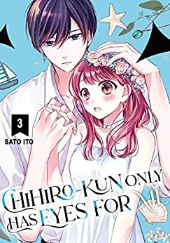 Chihiro-kun Only Has Eyes for Me, Vol. 3  by Sato Ito