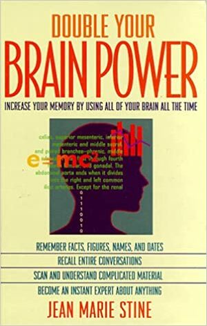 Double Your Brain Power: How to Use All of Your Brain All of the Time by Jean Marie Stine