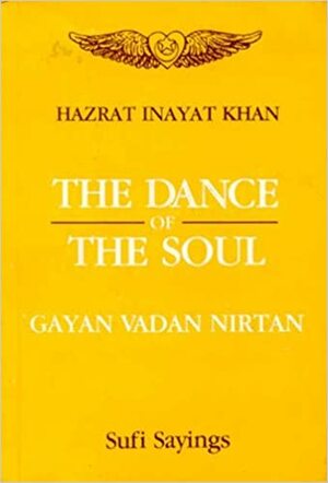 The Dance of the Soul: Gayan, Vadan, Nirtan by Hazrat Inayat Khan