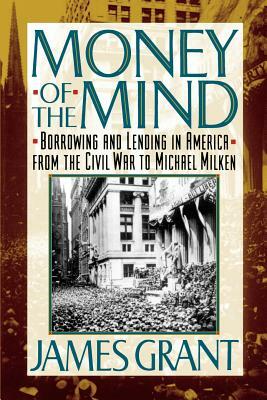 Money of the Mind: How the 1980s Got That Way by James L. Grant