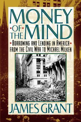 Money of the Mind: How the 1980s Got That Way by James L. Grant