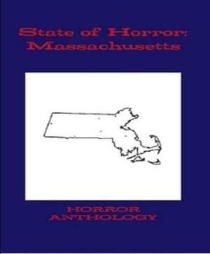 State of Horror: Massachusetts by Armand Rosamilia, Rebecca Snow, Keith Gouveia, Jonah Buck, Sharon M. White, Tim J. Finn