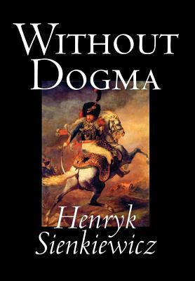 Without Dogma by Henryk Sienkiewicz, Fiction, Literary, Classics by Henryk Sienkiewicz