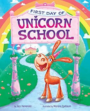 First Day of Unicorn School by Jess Hernandez, Mariano Epelbaum