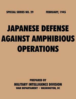 Japanese Defense Against Amphibious Operations (Special Series, no. 29) by War Department, Military Intelligence Division