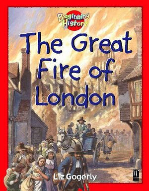 The Great Fire Of London by Liz Gogerly