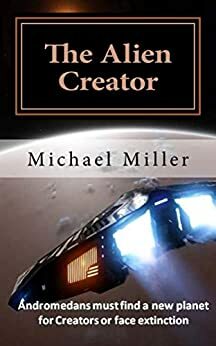 The Alien Creator by Michael Miller