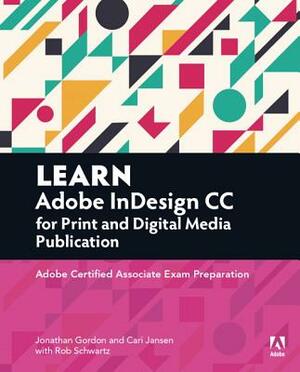 Learn Adobe Indesign CC for Print and Digital Media Publication: Adobe Certified Associate Exam Preparation by Cari Jansen, Jonathan Gordon, Rob Schwartz