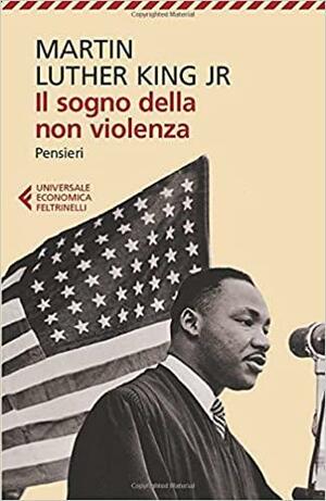 Il sogno della non violenza by Martin Luther King Jr., Coretta Scott King