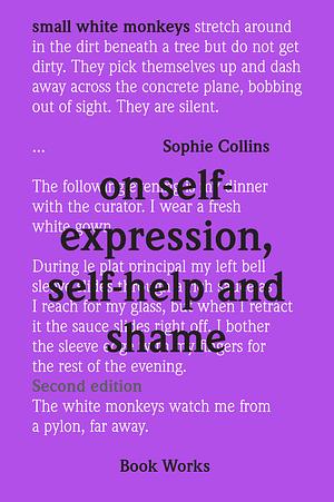 Small White Monkeys: On Self-expression, Self-help and Shame by Sophie Collins