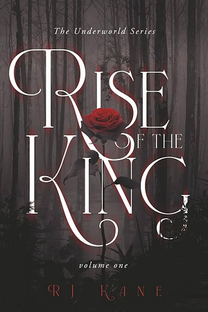 The Underworld Series: Rise of the King: Volume One by RJ Kane