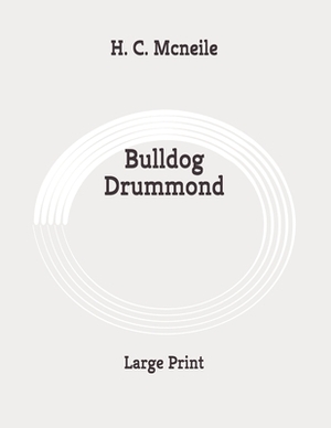 Bulldog Drummond: Large Print by Sapper