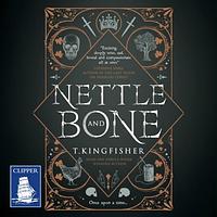 Nettle & Bone by T. Kingfisher