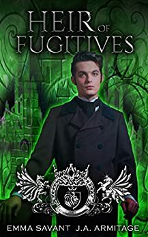 Heir of Fugitives by Emma Savant, J.A. Armitage