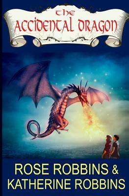 The Accidental Dragon by Rose Robbins, Katherine Robbins