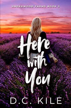 Here With You by D.C. Kile