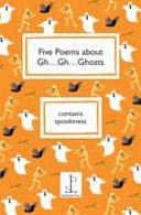 Five Poems about Gh ... Gh ... Ghosts by Poetry › Anthologies (multiple authors)Poetry / Anthologies (multiple authors)