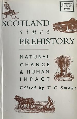 Scotland since Prehistory: Natural Change & Human Impact by T. C. Smout