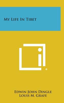 My Life in Tibet by Edwin John Dingle