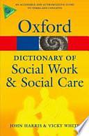 A Dictionary of Social Work and Social Care by John Harris, Vicky White