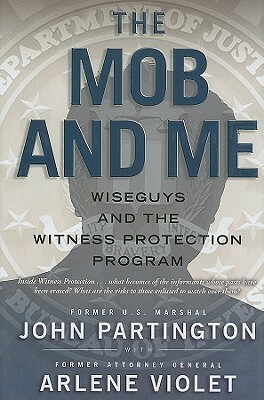 The Mob and Me: Wiseguys and the Witness Protection Program by Arlene Violet, John Partington