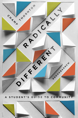 Radically Different: A Student's Guide to Community (Student Guide) by Champ Thornton