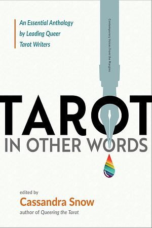 Tarot in Other Words: An Essential Anthology by Leading Queer Tarot Writers by Cassandra Snow