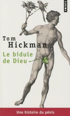 Bidule de Dieu. Une Histoire Du P'Nis(le) by Tom Hickman