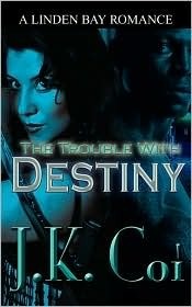 The Trouble with Destiny by J.K. Coi