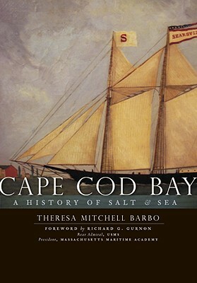 Cape Cod Bay: A History of Salt & Sea by Theresa Mitchell Barbo